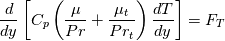 \frac{d}{dy}\left[C_p\left(\frac{\mu}{Pr}+\frac{\mu_t}{Pr_t}\right)\frac{dT}{dy}\right]=F_T