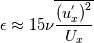 \epsilon \approx 15 \nu   \overline{\frac{\left ( u_{x}^{'} \right )^{2}}{U_{x}}}