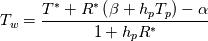 T_w = \frac{T^*+R^*\left(\beta+h_pT_p\right)-\alpha}{1+h_pR^*}