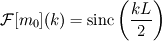 \mathcal{F}[m_0](k) = \mathrm{sinc}\left(\frac{kL}{2}\right)
