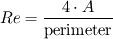 Re = \frac{4 \cdot A}{\text{perimeter}}