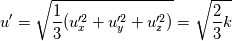 u' = \sqrt{{1\over 3}(u_x'^2+u_y'^2+u_z'^2)}=\sqrt{{2\over 3}k}