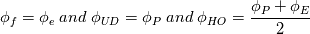 \phi_f = \phi_e \; and \; \phi_{UD}=\phi_P \; and \; \phi_{HO} = \frac{\phi_P+ \phi_E}{2}