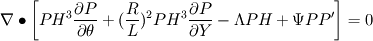 \nabla\bullet\left[PH^3 \frac{\partial P}{\partial\theta} + (\frac{R}{L})^2 PH^3 \frac{\partial P}{\partial Y} - \Lambda PH + \Psi P P'\right] = 0