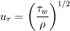 u_\tau=\left( \frac{\tau_w}{\rho} \right)^{1/2}