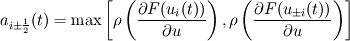 a_{i\pm\frac{1}{2}}(t)=\max\left[\rho\left(\frac{\partial F(u_i(t))}{\partial u}\right),\rho\left(\frac{\partial F(u_{\pm i}(t))}{\partial u}\right)\right]