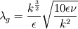 \lambda_g = \frac{k^{\frac{3}{2}}}{\epsilon}\sqrt{\frac{10\epsilon\nu}{k^2}}
