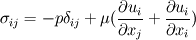 \sigma_{ij}=-p\delta_{ij}+\mu (\frac{\partial u_i}{\partial x_j}+\frac{\partial u_i}{\partial x_i})