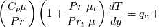 \left(\frac{C_p \mu}{Pr}\right)\left(1+\frac{Pr}{Pr_t}\frac{\mu_t}{\mu}\right)\frac{dT}{dy}=q_w+