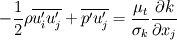 -\frac{1}{2}\rho\overline{u'_i u'_j}+\overline{p' u'_j}=\frac{\mu_t}{\sigma_k}\frac{\partial k}{\partial x_j}