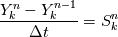 \frac{Y_k^n - Y_k^{n-1}}{\Delta t}= S_k^n