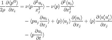 \begin{split}
\frac{1}{2\rho}\frac{\partial\langle p'^2\rangle}{\partial x_i} &=\nu\langle p\frac{\partial^2 u_i}{x_j^2}\rangle -\nu\langle p\rangle\frac{\partial^2\langle u_i\rangle}{\partial x_j^2} \\
& \quad -\langle pu_j\frac{\partial u_i}{\partial x_j}\rangle + \langle p\rangle\langle u_j\rangle\frac{\partial\langle u_i\rangle}{\partial x_j} + \langle p\rangle\frac{\partial\langle u'_iu'_j\rangle}{\partial x_j}\\
& \quad-\langle p\frac{\partial u_i}{\partial t}\rangle
\end{split}