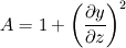A = 1+\left(\frac{\partial y}{\partial z}\right)^2