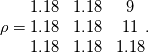 \rho =
\begin{matrix} 1.18 & 1.18 & 9 \\ 1.18 & 1.18 & 11  \\ 1.18 & 1.18 & 1.18  \end{matrix}.