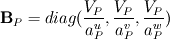 \mathbf{B}_P =diag(\frac{V_P}{a_P^u}, \frac{V_P}{a_P^v}, \frac{V_P}{a_P^w})