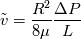 \tilde{v} = \frac{R^{2}}{8 \mu} \frac{\Delta P}{L}