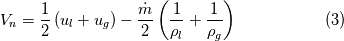 V_n=\frac{1}{2}\left(u_l+u_g\right)-\frac{\dot{m}}{2}\left(\frac{1}{{\rho }_l}+\frac{1}{{\rho }_g}\right)\ \ \ \ \ \ \ \ \ \ \ \ \ \ \ \ (3)\