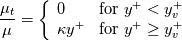 \frac{\mu_t}{\mu} = \left\{
        \begin{array}{ll}
            0 & \text{for } y^+ < y_v^+ \\
            \kappa y^+ & \text{for } y^+ \geq y_v^+
        \end{array}
\right.