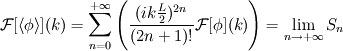 \mathcal{F}[\left< \phi \right>](k) = \sum_{n = 0}^{+\infty} \left( \frac{(ik\frac{L}{2})^{2n}}{(2n+1)!} \mathcal{F}[\phi](k) \right) = \lim_{n \rightarrow +\infty} S_n