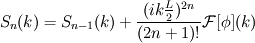 S_n(k) = S_{n-1}(k) + \frac{(ik\frac{L}{2})^{2n}}{(2n+1)!} \mathcal{F}[\phi](k)