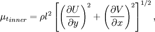 
{\mu_t}_{inner} = \rho l^2 \left[\left(
 \frac{\partial U}{\partial y}\right)^2 +
 \left(\frac{\partial V}{\partial x}\right)^2
\right]^{1/2},
