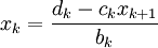   x_k  = {{d_k  - c_k x_{k + 1} } \over {b_k }} 