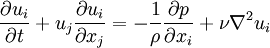 
\frac{\partial{u_i}}{\partial t} + u_j \frac{\partial u_i}{\partial x_j} = -\frac{1}{\rho} \frac{\partial p}{\partial x_i} + \nu \nabla^2 u_i 
