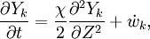 
\frac{\partial Y_k}{\partial t} = 
\frac{\chi}{2} \frac{\partial ^2 Y_k}{\partial Z^2} + \dot w_k,
