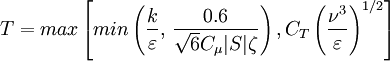 T = max \left[ min \left( \frac{k}{\varepsilon},\, \frac{0.6}{\sqrt{6} C_{\mu} |S|\zeta} \right), C_T  \left( \frac{\nu^3}{\varepsilon} \right)^{1/2} \right]