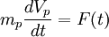 
 m_p\frac{dV_p}{dt} =  F(t) 
