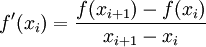  f'(x_i)= \frac{f(x_{i+1})-f(x_i)}{x_{i+1}-x_i} 