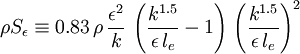 \rho S_\epsilon \equiv 0.83 \, \rho \, \frac{\epsilon^2}{k} \, \left(\frac{k^{1.5}}{\epsilon \, l_e} - 1 \right) \, \left(\frac{k^{1.5}}{\epsilon \, l_e} \right)^2