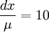  \frac{dx}{\mu}=10 