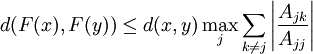 
d( F(x), F(y) ) \le d(x,y)\max_j \sum_{k \ne j} \left| \frac{ A_{jk} }{ A_{jj}} 
\right|
