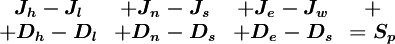  
\boldsymbol{
\begin{matrix}
  J_{h} - J_{l} & + J_{n} - J_{s} & + J_{e}- J_{w} & + \\
+ D_{h} - D_{l} & + D_{n} - D_{s} & + D_{e} - D_{s} & = S_{p}
\end{matrix}
}
