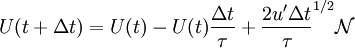 
U(t+\Delta t) = U(t) - U(t) \frac{\Delta t}{\tau} + \frac{2 u' \Delta t}{\tau}^{1/2} \mathcal{N}
