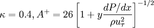 
\kappa = 0.4, A^+ = 26\left[1+y\frac{dP/dx}{\rho u_\tau^2}\right]^{-1/2}
