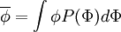 
\overline{\phi} =  \int \phi P(\Phi) d \Phi
