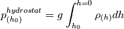 p^{hydrostat}_{(h_0)}=g \int_{h_0}^{h=0} \rho_{(h)} dh