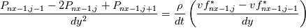 \frac{P_{nx-1,j-1} - 2P_{nx-1,j} + P_{nx-1,j+1}}{dy^{2}} = \frac{\rho}{dt} \left(\frac{vf^{*}_{nx-1,j} - vf^{*}_{nx-1,j-1}}{dy} \right)