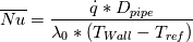 \overline{Nu}=\frac{\dot{q}*D_{pipe}}{\lambda_{0}*(T_{Wall}-T_{ref})}