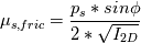 \mu_{s,fric} =\frac{p_s*sin \phi}{2*\sqrt{I_{2D}}}