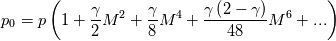 p_0=p\left(1+\frac{\gamma}{2}M^2+\frac{\gamma}{8}M^4+
\frac{\gamma\left(2-\gamma\right)}{48}M^6+...\right)