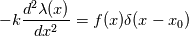 -k\frac{d^2 \lambda(x)}{dx^2}=f(x)\delta(x-x_0)