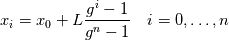 x_i = x_0 + L\frac{g^i-1}{g^n-1}\quad i=0,\dots,n