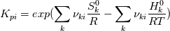 K_{pi} = exp ( \sum_k  \nu_{ki} \frac{S^0_k}{R} -   \sum_k  \nu_{ki} \frac{H^0_k}{RT})