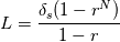 L = \frac  {\delta_s (1 - r^N)} {1 -r}