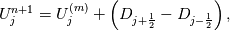U_j^{n+1}=U_j^{(m)} + \left( D_{j+\frac{1}{2}}-D_{j-\frac{1}{2}} \right),