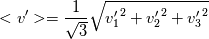 <v'> = \frac{1}{\sqrt{3}}\sqrt{{v'_1}^2+{v'_2}^2+{v'_3}^2}