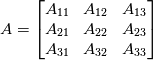 A = \begin{bmatrix}
A_{11} & A_{12} & A_{13}\\ 
A_{21} & A_{22} & A_{23}\\ 
A_{31} & A_{32} & A_{33}
\end{bmatrix}